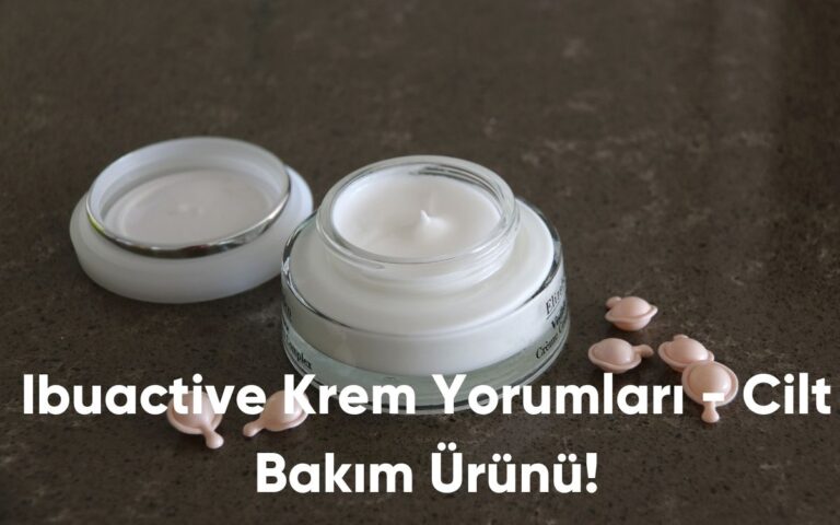 Ibuactive Krem Yorumları - Cilt Bakım Ürünü!